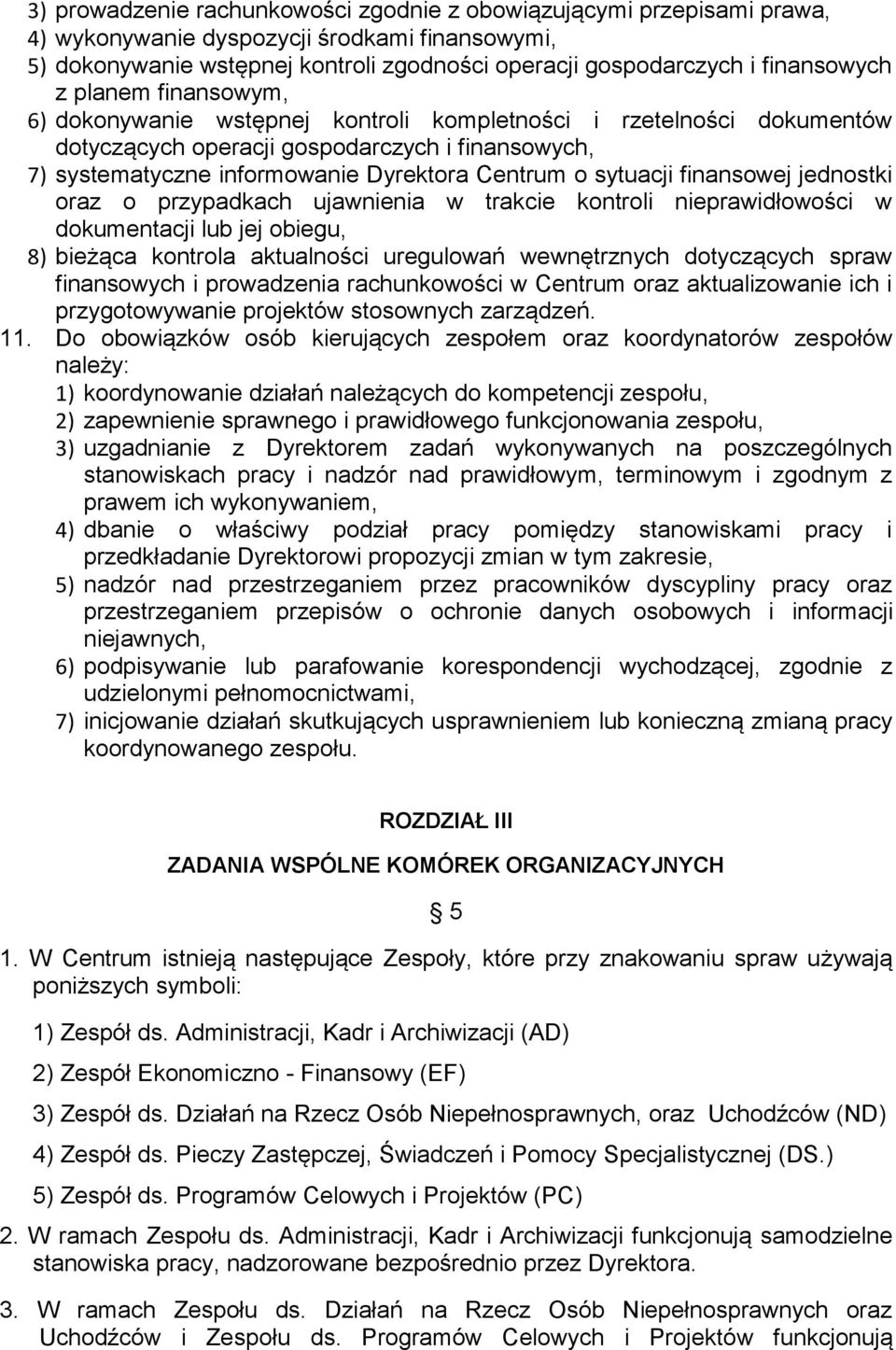 sytuacji finansowej jednostki oraz o przypadkach ujawnienia w trakcie kontroli nieprawidłowości w dokumentacji lub jej obiegu, 8) bieżąca kontrola aktualności uregulowań wewnętrznych dotyczących
