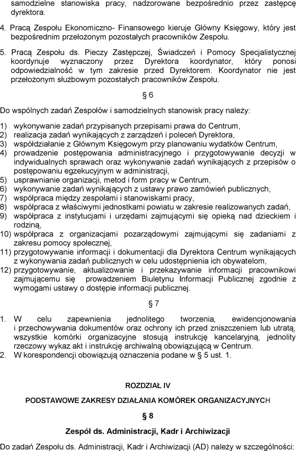 Pieczy Zastępczej, Świadczeń i Pomocy Specjalistycznej koordynuje wyznaczony przez Dyrektora koordynator, który ponosi odpowiedzialność w tym zakresie przed Dyrektorem.