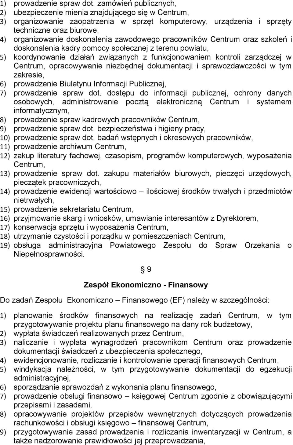 doskonalenia zawodowego pracowników Centrum oraz szkoleń i doskonalenia kadry pomocy społecznej z terenu powiatu, 5) koordynowanie działań związanych z funkcjonowaniem kontroli zarządczej w Centrum,