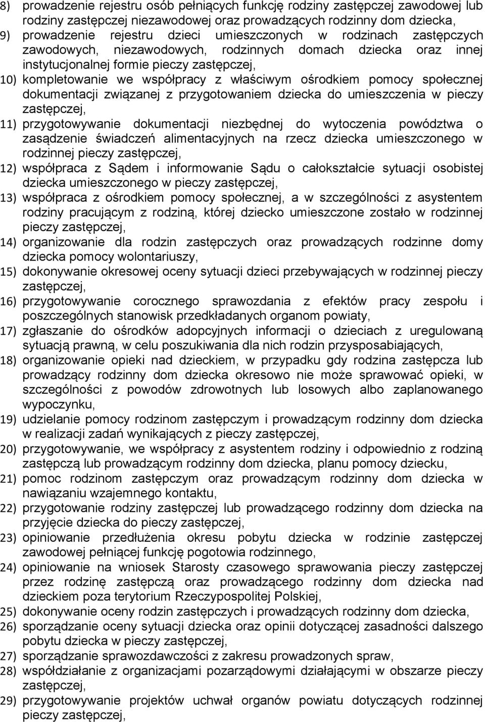 społecznej dokumentacji związanej z przygotowaniem dziecka do umieszczenia w pieczy zastępczej, 11) przygotowywanie dokumentacji niezbędnej do wytoczenia powództwa o zasądzenie świadczeń