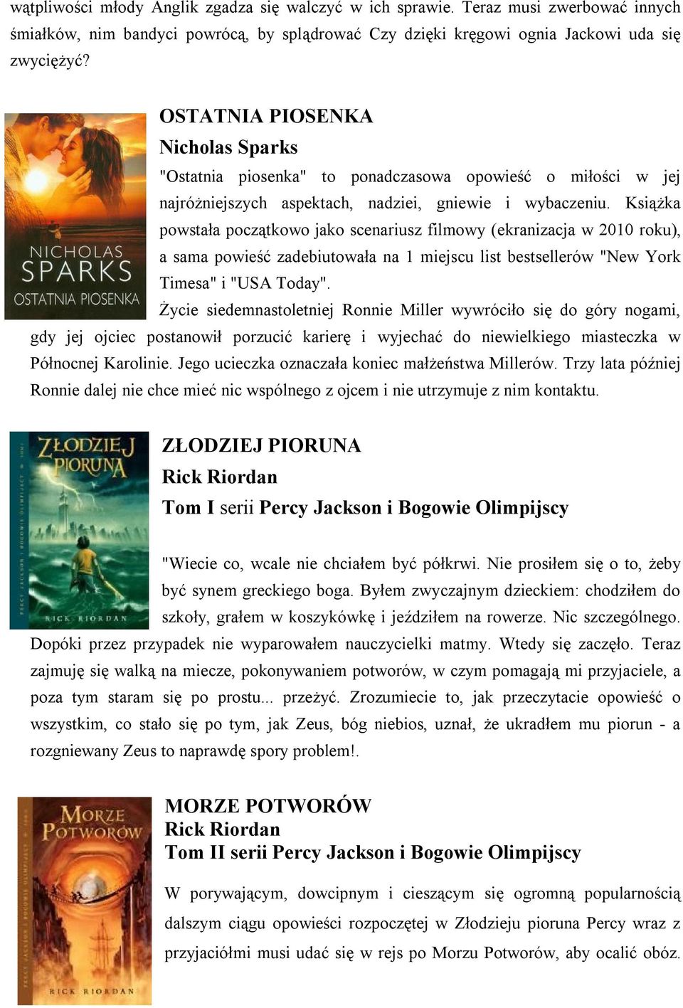 Książka powstała początkowo jako scenariusz filmowy (ekranizacja w 2010 roku), a sama powieść zadebiutowała na 1 miejscu list bestsellerów "New York Timesa" i "USA Today".