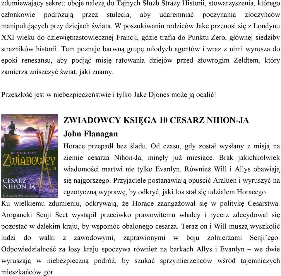Tam poznaje barwną grupę młodych agentów i wraz z nimi wyrusza do epoki renesansu, aby podjąć misję ratowania dziejów przed złowrogim Zeldtem, który zamierza zniszczyć świat, jaki znamy.
