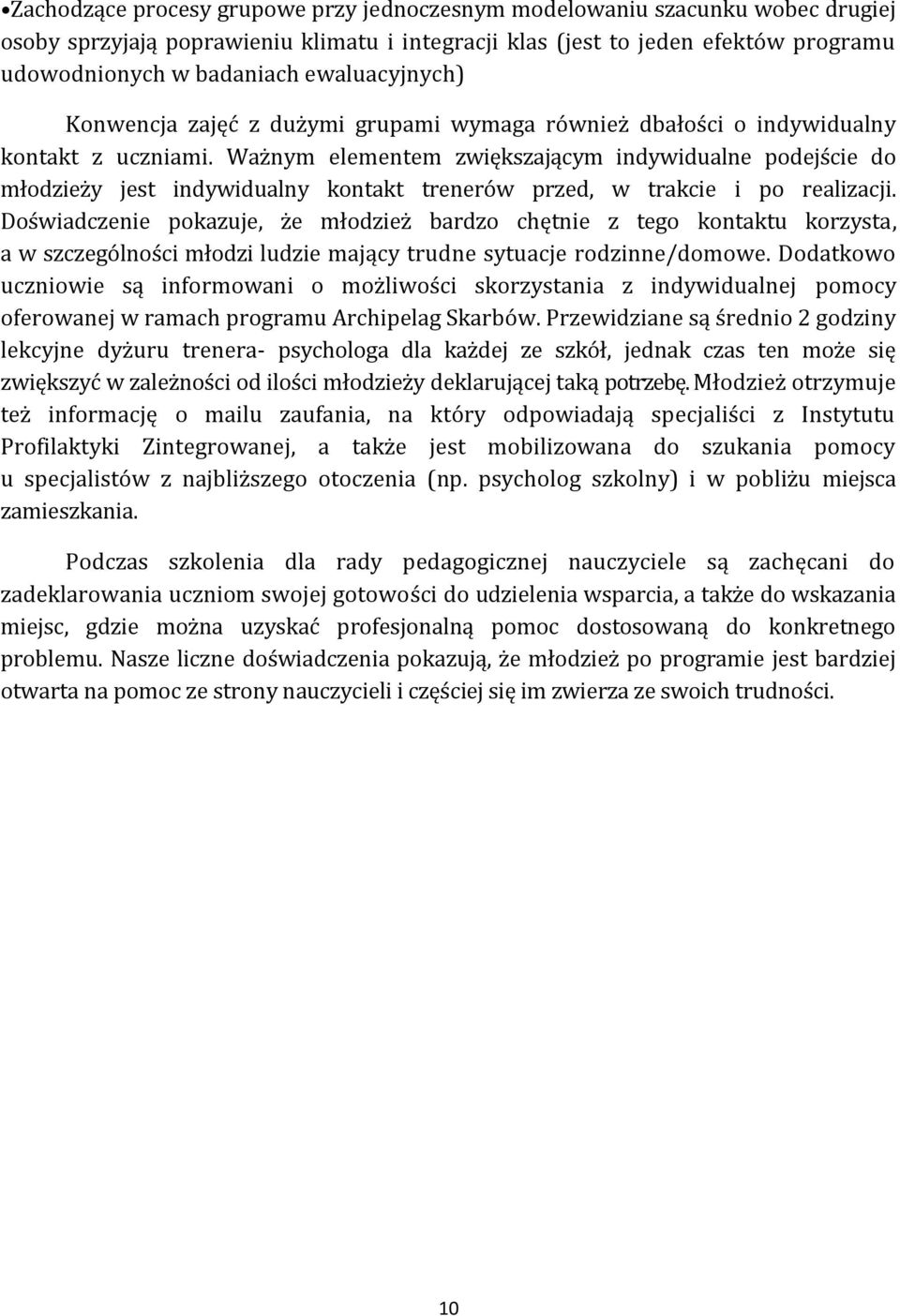 Ważnym elementem zwiększającym indywidualne podejście do młodzieży jest indywidualny kontakt trenerów przed, w trakcie i po realizacji.