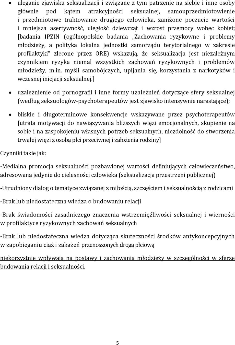 lokalna jednostki samorządu terytorialnego w zakresie profilaktyki" zlecone przez ORE) wskazują, że seksualizacja jest niezależnym czynnikiem ryzyka niemal wszystkich zachowań ryzykownych i problemów
