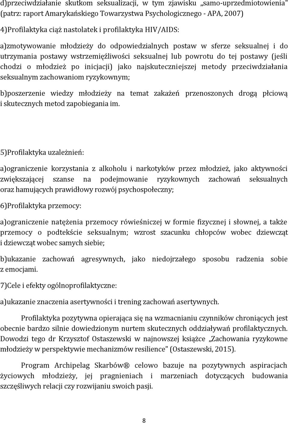 inicjacji) jako najskuteczniejszej metody przeciwdziałania seksualnym zachowaniom ryzykownym; b)poszerzenie wiedzy młodzieży na temat zakażeń przenoszonych drogą płciową i skutecznych metod