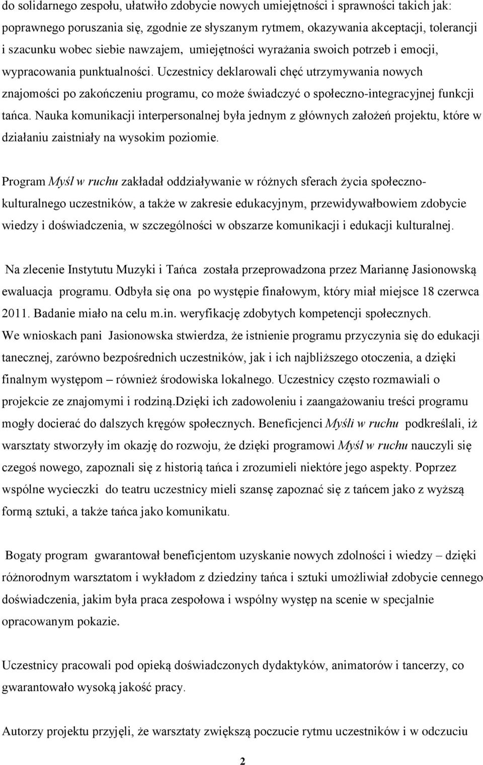 Uczestnicy deklarowali chęć utrzymywania nowych znajomości po zakończeniu programu, co może świadczyć o społeczno-integracyjnej funkcji tańca.
