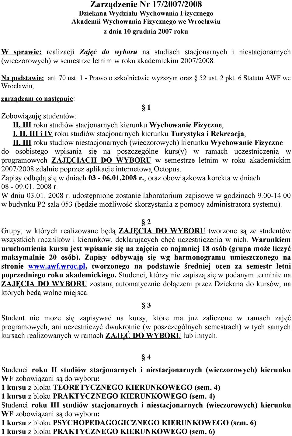 6 Statutu AWF we Wrocławiu, zarządzam co następuje: 1 Zobowiązuję studentów: II, III roku studiów stacjonarnych kierunku Wychowanie Fizyczne, I, II, III i IV roku studiów stacjonarnych kierunku