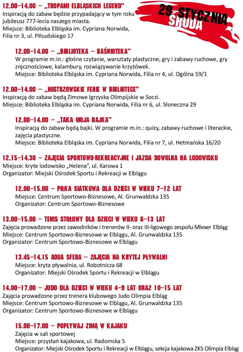 : głośne czytanie, warsztaty plastyczne, gry i zabawy ruchowe, gry zręcznościowe, kalambury, rozwiązywanie krzyżówek. Miejsce: Biblioteka Elbląska im. Cypriana Norwida, Filia nr 4, ul. Ogólna 59/1 12.
