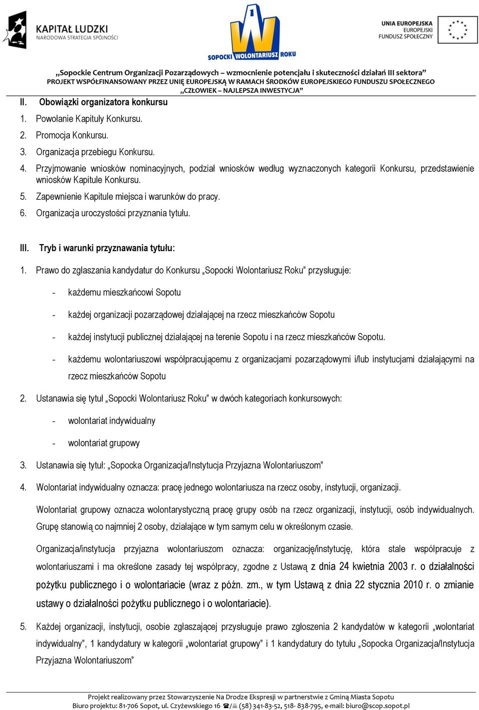 Zapewnienie Kapitule miejsca i warunków do pracy. 6. Organizacja uroczystości przyznania tytułu. III. Tryb i warunki przyznawania tytułu: 1.