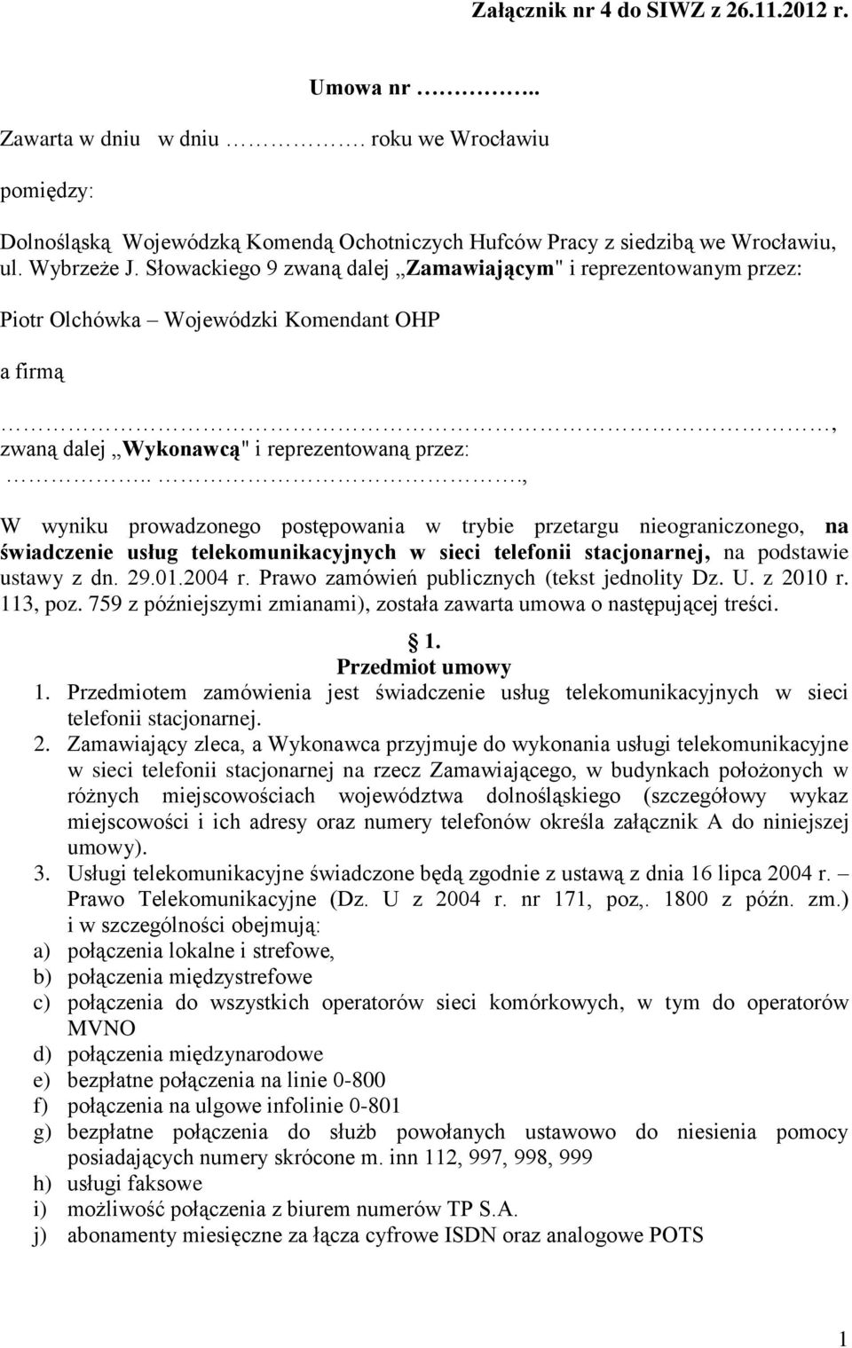 .., W wyniku prowadzonego postępowania w trybie przetargu nieograniczonego, na świadczenie usług telekomunikacyjnych w sieci telefonii stacjonarnej, na podstawie ustawy z dn. 29.01.2004 r.