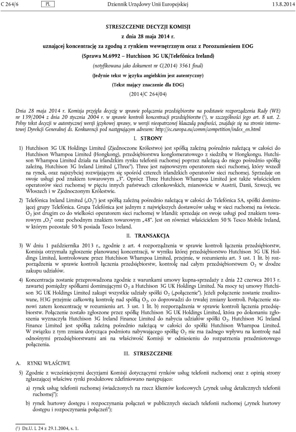 28 maja 2014 r. Komisja przyjęła decyzję w sprawie połączenia przedsiębiorstw na podstawie rozporządzenia Rady (WE) nr 139/2004 z dnia 20 stycznia 2004 r.