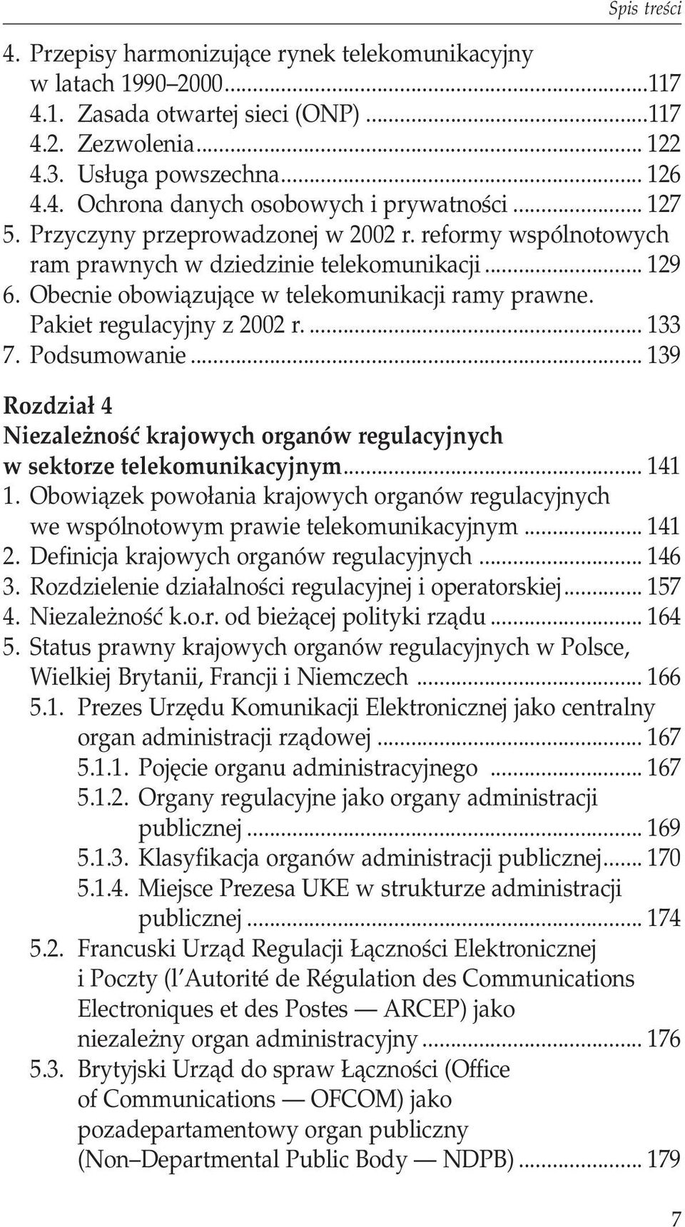 ... 133 7. Podsumowanie... 139 Rozdział 4 Niezależność krajowych organów regulacyjnych w sektorze telekomunikacyjnym... 141 1.