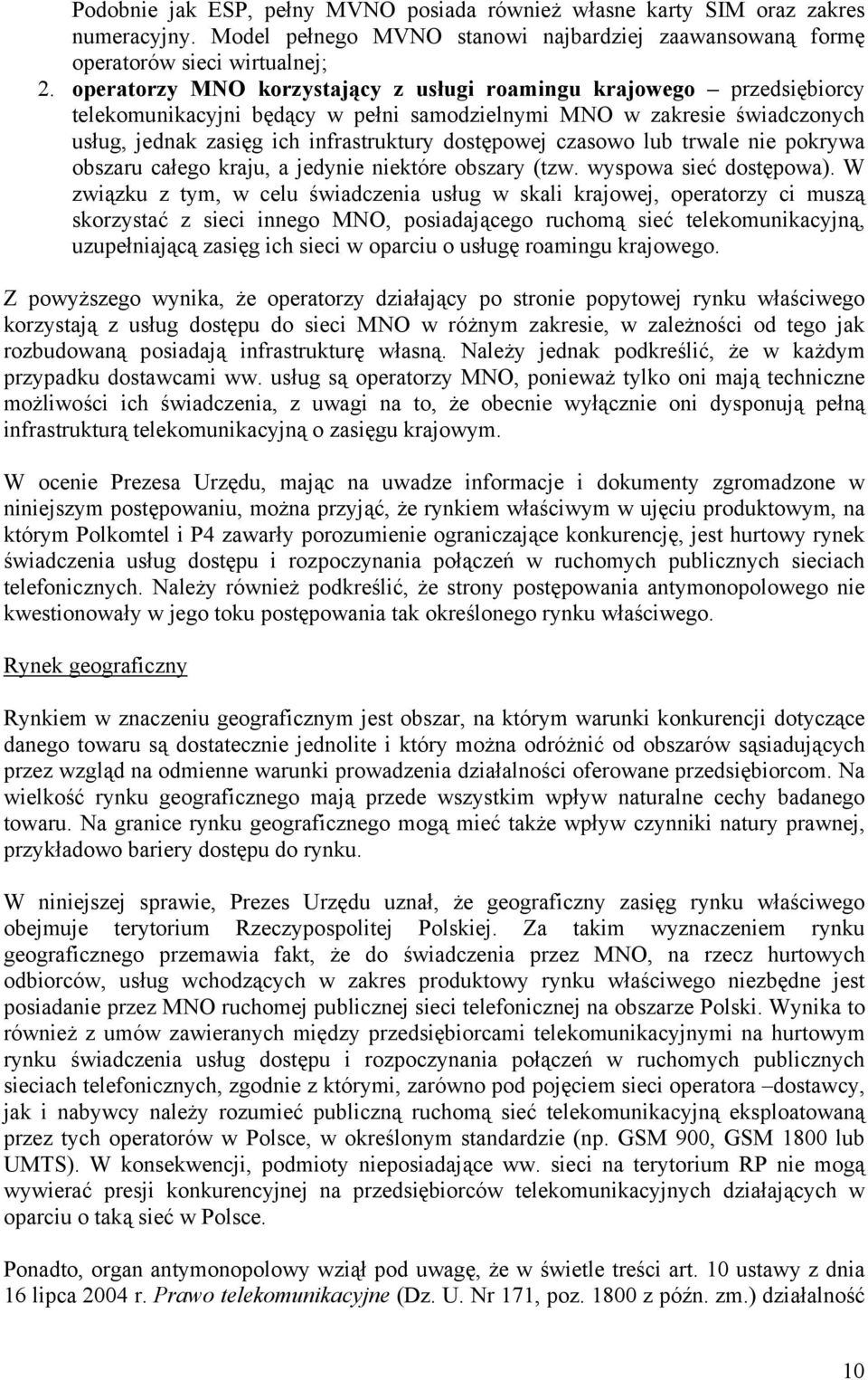 czasowo lub trwale nie pokrywa obszaru całego kraju, a jedynie niektóre obszary (tzw. wyspowa sieć dostępowa).