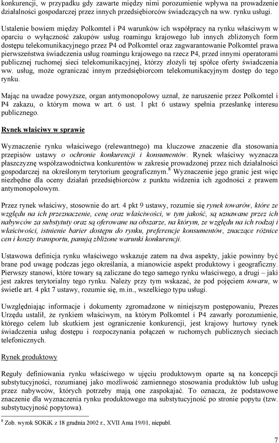 P4 od Polkomtel oraz zagwarantowanie Polkomtel prawa pierwszeństwa świadczenia usług roamingu krajowego na rzecz P4, przed innymi operatorami publicznej ruchomej sieci telekomunikacyjnej, którzy