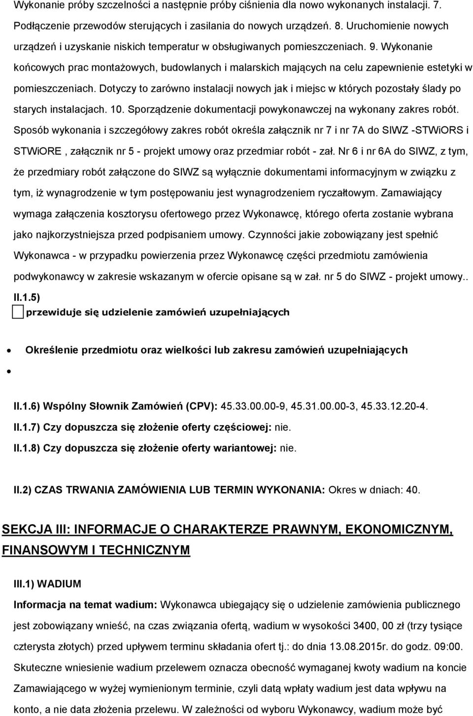 Wykonanie końcowych prac montażowych, budowlanych i malarskich mających na celu zapewnienie estetyki w pomieszczeniach.