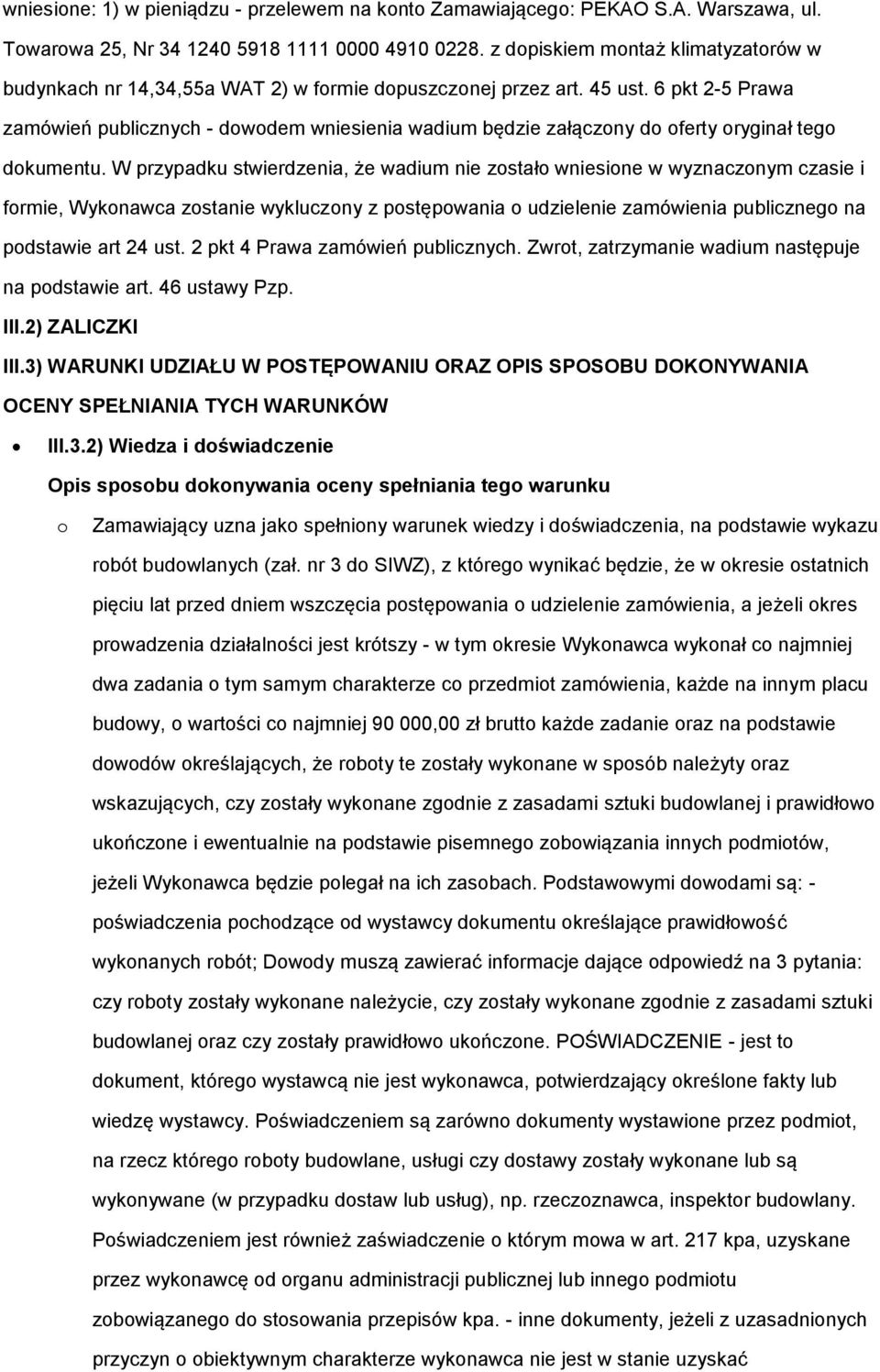 6 pkt 2-5 Prawa zamówień publicznych - dowodem wniesienia wadium będzie załączony do oferty oryginał tego dokumentu.