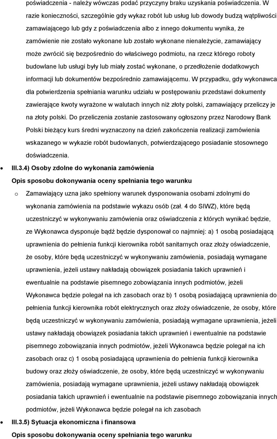 zostało wykonane nienależycie, zamawiający może zwrócić się bezpośrednio do właściwego podmiotu, na rzecz którego roboty budowlane lub usługi były lub miały zostać wykonane, o przedłożenie