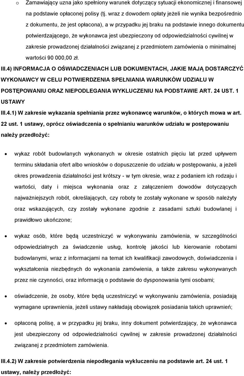 odpowiedzialności cywilnej w zakresie prowadzonej działalności związanej z przedmiotem zamówienia o minimalnej wartości 90 000,00 zł. III.