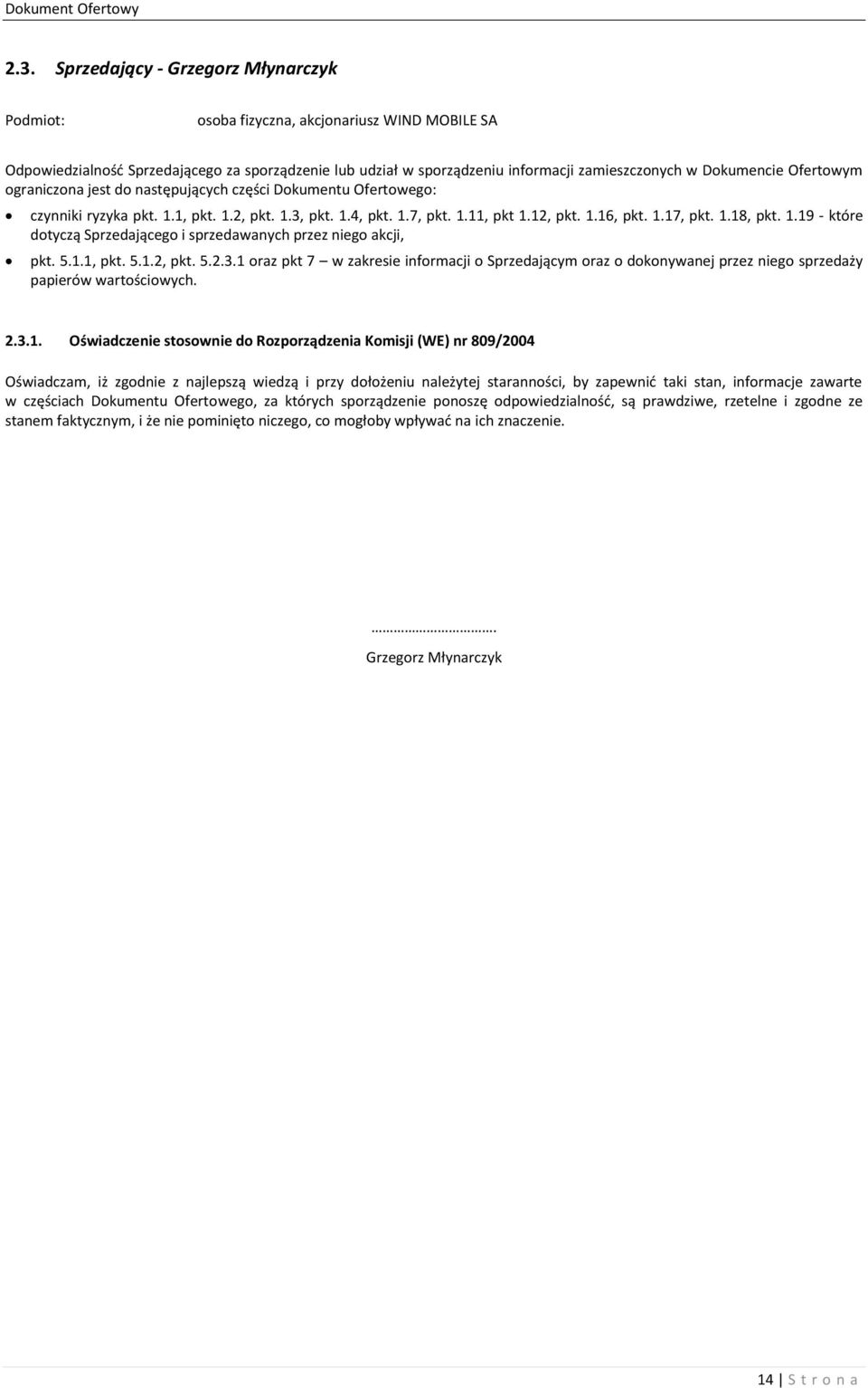 1.19 - które dotyczą Sprzedającego i sprzedawanych przez niego akcji, pkt. 5.1.1, pkt. 5.1.2, pkt. 5.2.3.