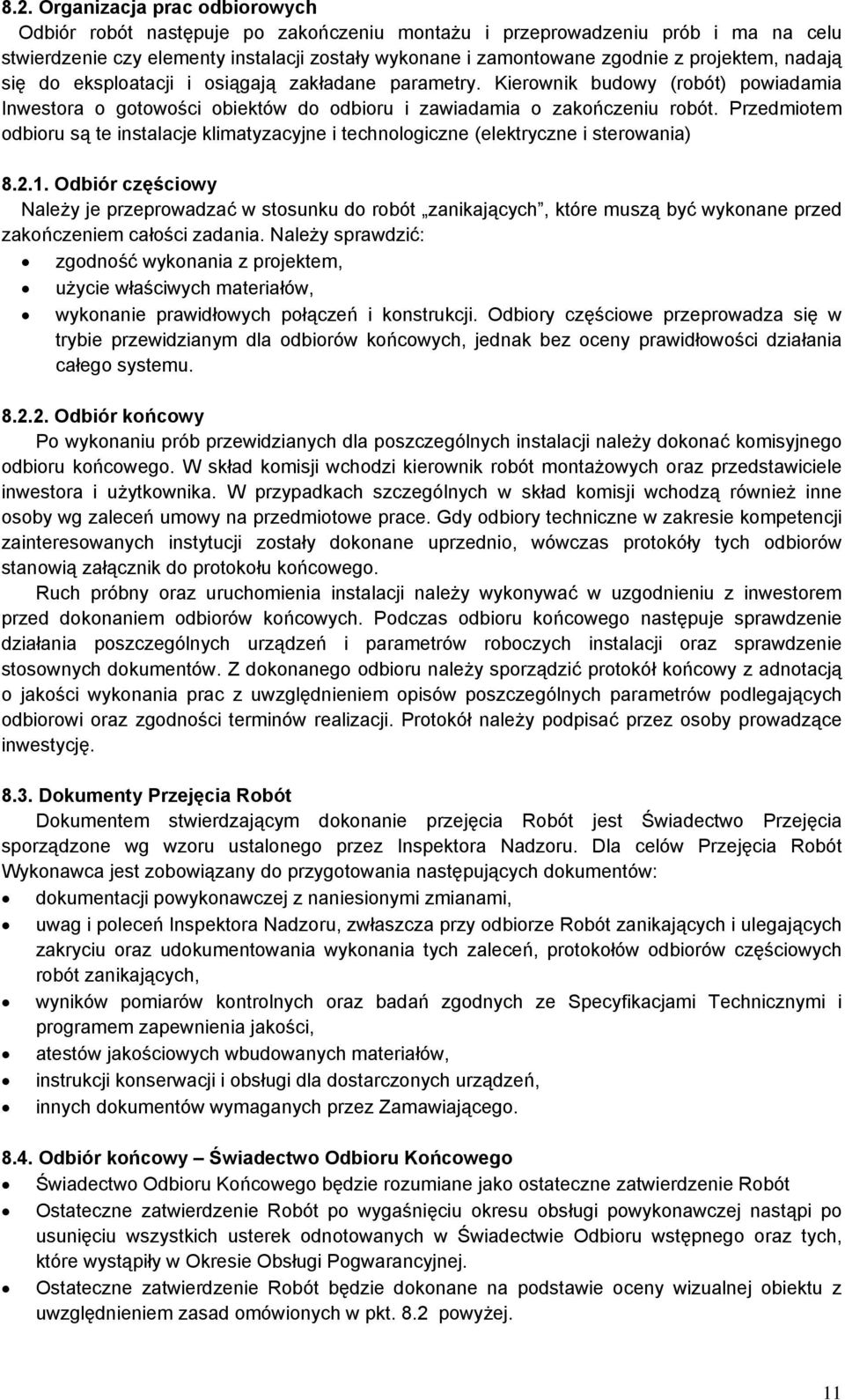 Przedmiotem odbioru są te instalacje klimatyzacyjne i technologiczne (elektryczne i sterowania) 8.2.1.