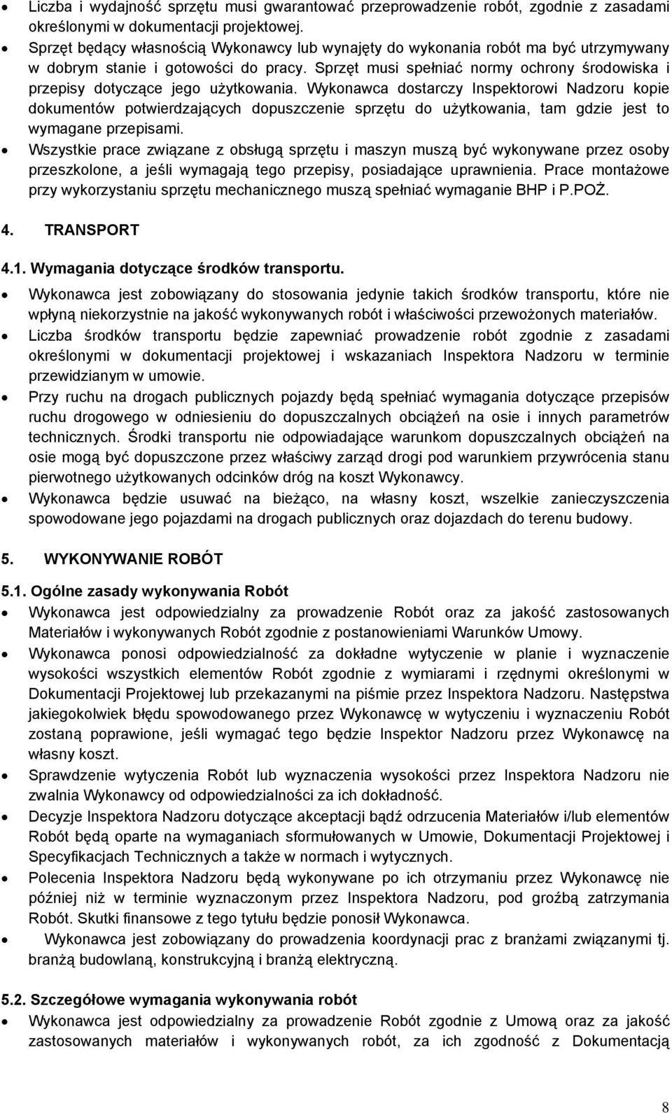 Sprzęt musi spełniać normy ochrony środowiska i przepisy dotyczące jego użytkowania.