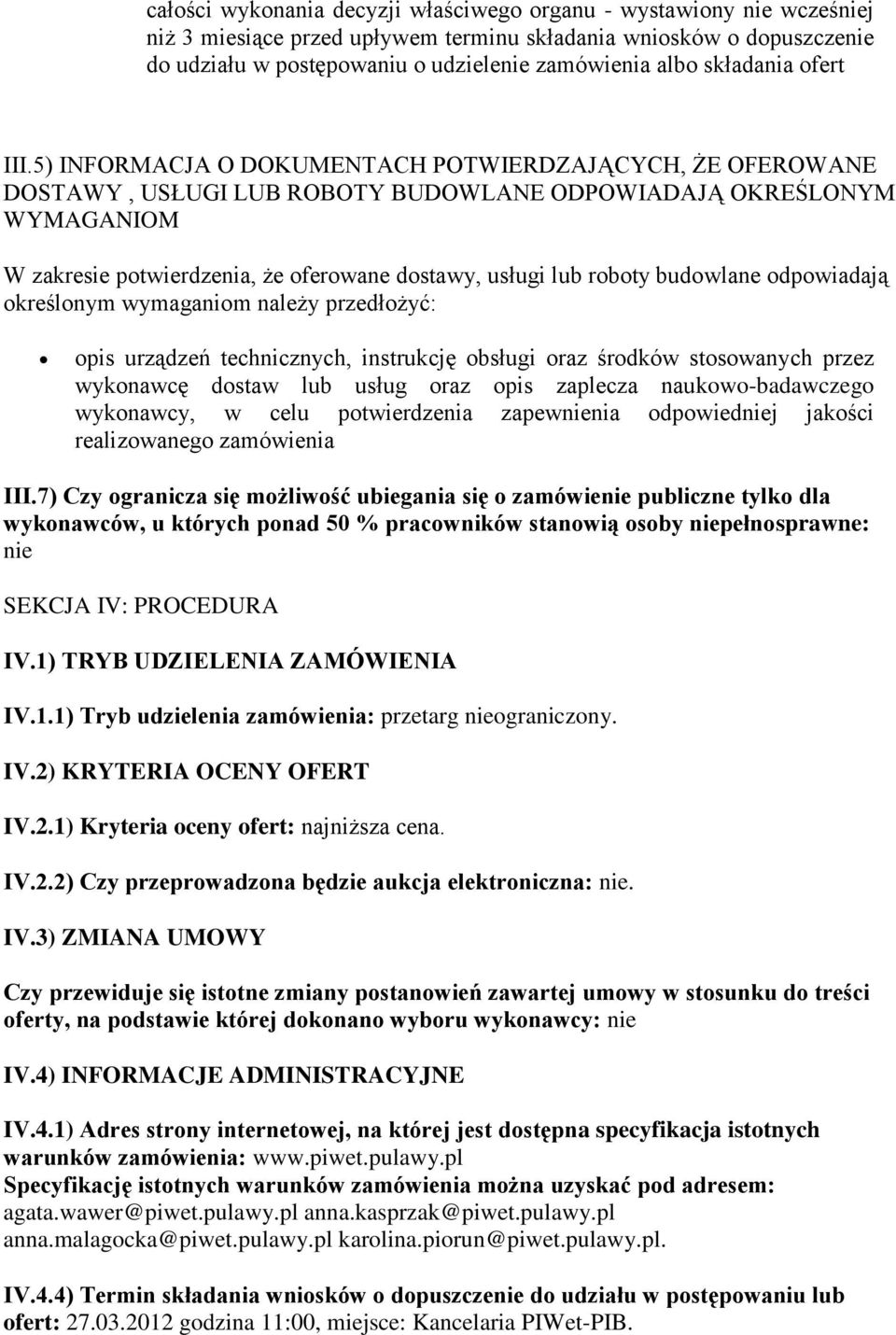 5) INFORMACJA O DOKUMENTACH POTWIERDZAJĄCYCH, ŻE OFEROWANE DOSTAWY, USŁUGI LUB ROBOTY BUDOWLANE ODPOWIADAJĄ OKREŚLONYM WYMAGANIOM W zakresie potwierdzenia, że oferowane dostawy, usługi lub roboty