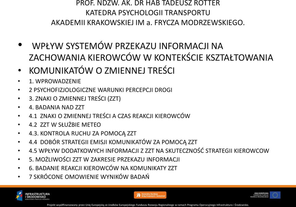 WPROWADZENIE 2 PSYCHOFIZJOLOGICZNE WARUNKI PERCEPCJI DROGI 3. ZNAKI O ZMIENNEJ TREŚCI (ZZT) 4. BADANIA NAD ZZT 4.1 ZNAKI O ZMIENNEJ TREŚCI A CZAS REAKCJI KIEROWCÓW 4.