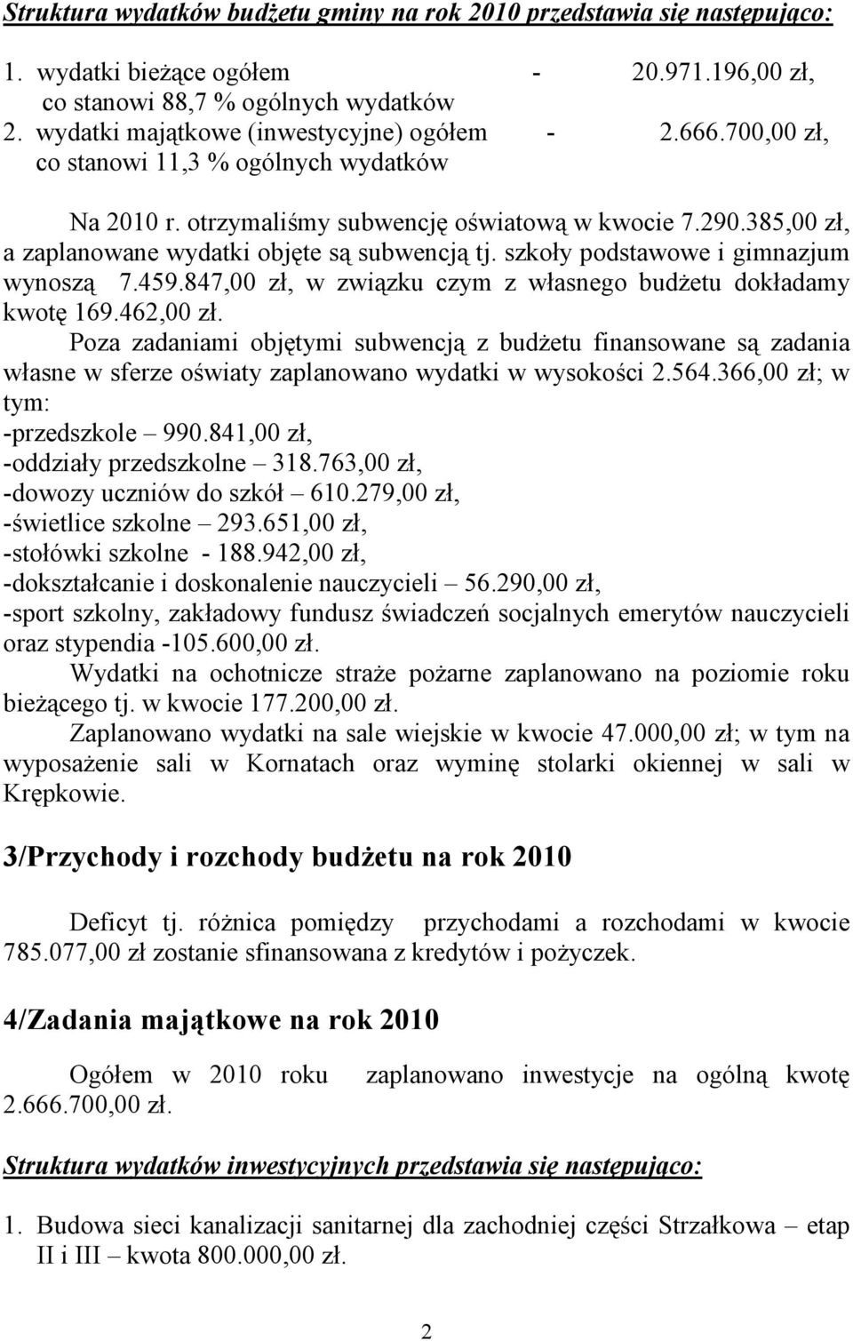 385,00 zł, a zaplanowane wydatki objęte są subwencją tj. szkoły podstawowe i gimnazjum wynoszą 7.459.847,00 zł, w związku czym z własnego budŝetu dokładamy kwotę 169.462,00 zł.