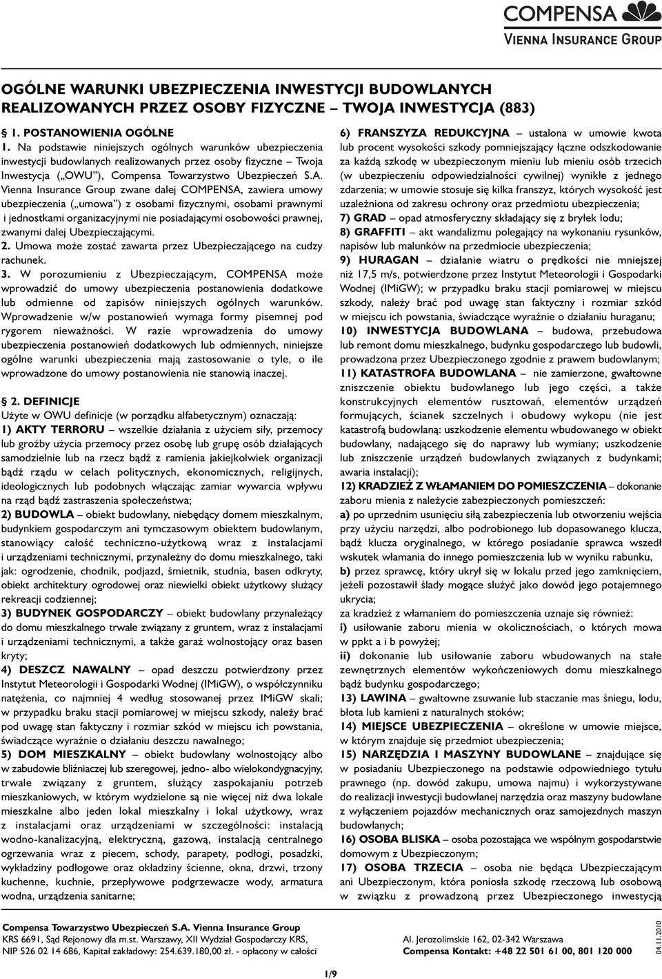 Vienna Insurance Group zwane dalej COMPENSA, zawiera umowy ubezpieczenia ( umowa ) z osobami fizycznymi, osobami prawnymi i jednostkami organizacyjnymi nie posiadającymi osobowości prawnej, zwanymi
