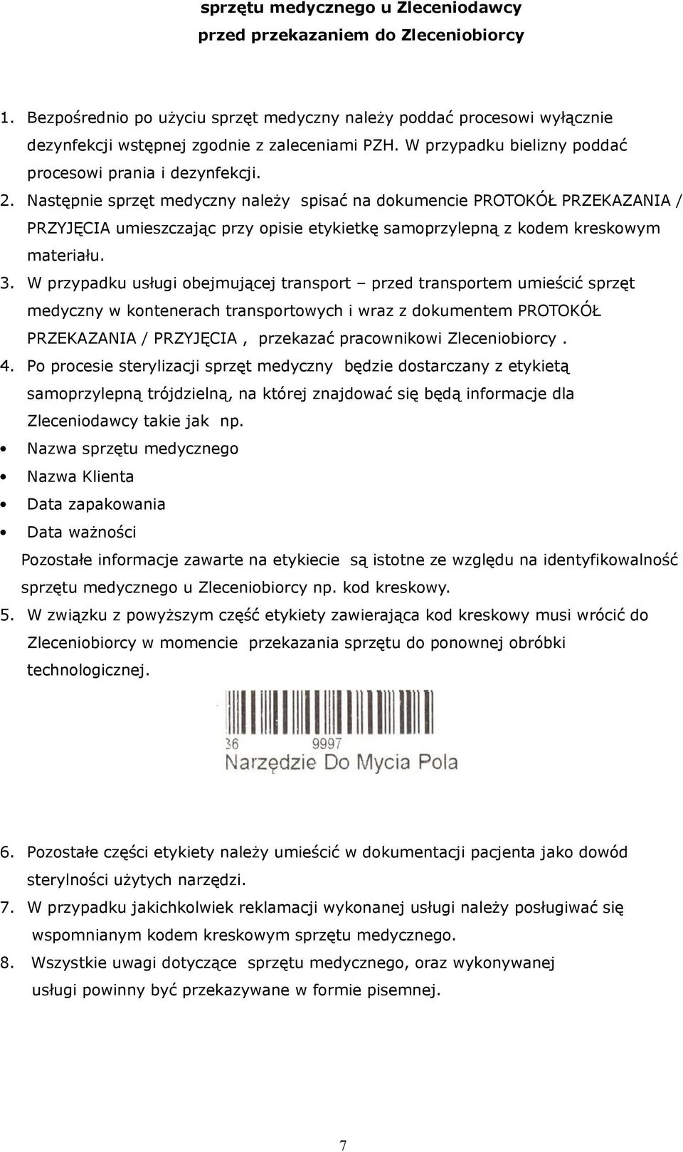 Następnie sprzęt medyczny należy spisać na dokumencie PROTOKÓŁ PRZEKAZANIA / PRZYJĘCIA umieszczając przy opisie etykietkę samoprzylepną z kodem kreskowym materiału. 3.