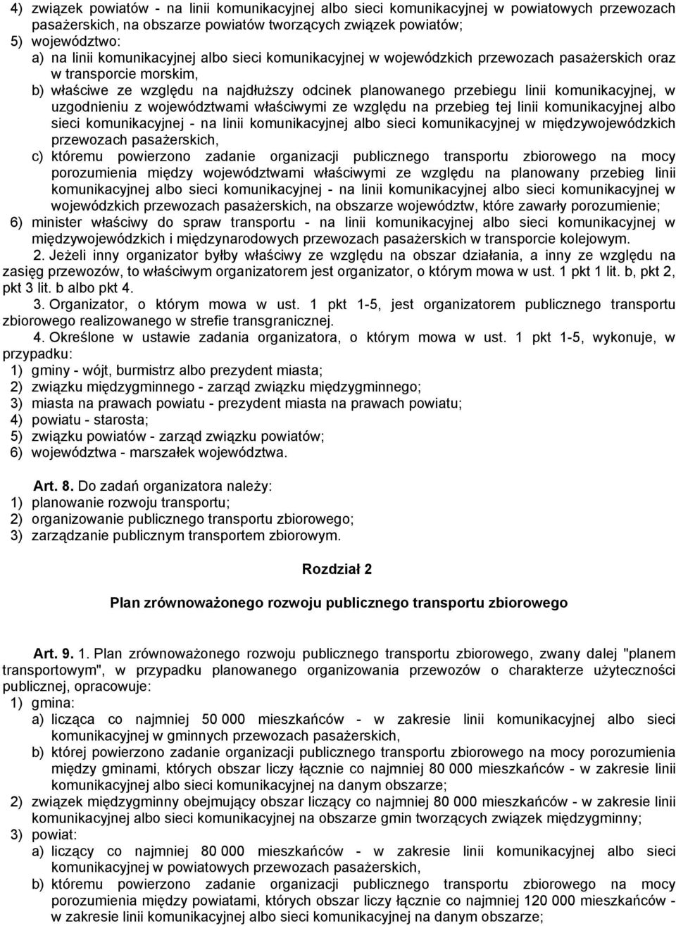 uzgodnieniu z województwami właściwymi ze względu na przebieg tej linii komunikacyjnej albo sieci komunikacyjnej - na linii komunikacyjnej albo sieci komunikacyjnej w międzywojewódzkich przewozach