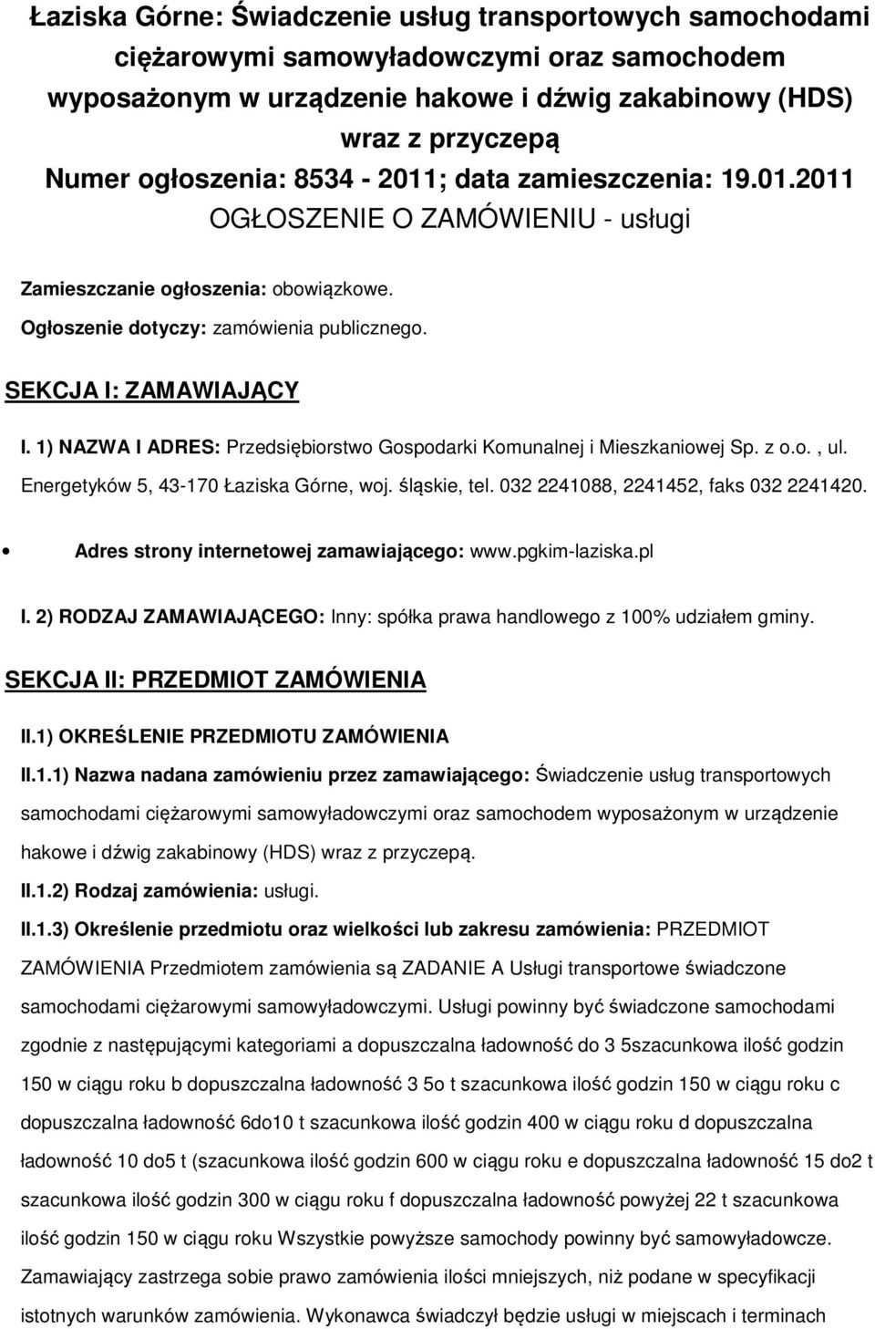 1) NAZWA I ADRES: Przedsiębirstw Gspdarki Kmunalnej i Mieszkaniwej Sp. z.., ul. Energetyków 5, 43-170 Łaziska Górne, wj. śląskie, tel. 032 2241088, 2241452, faks 032 2241420.