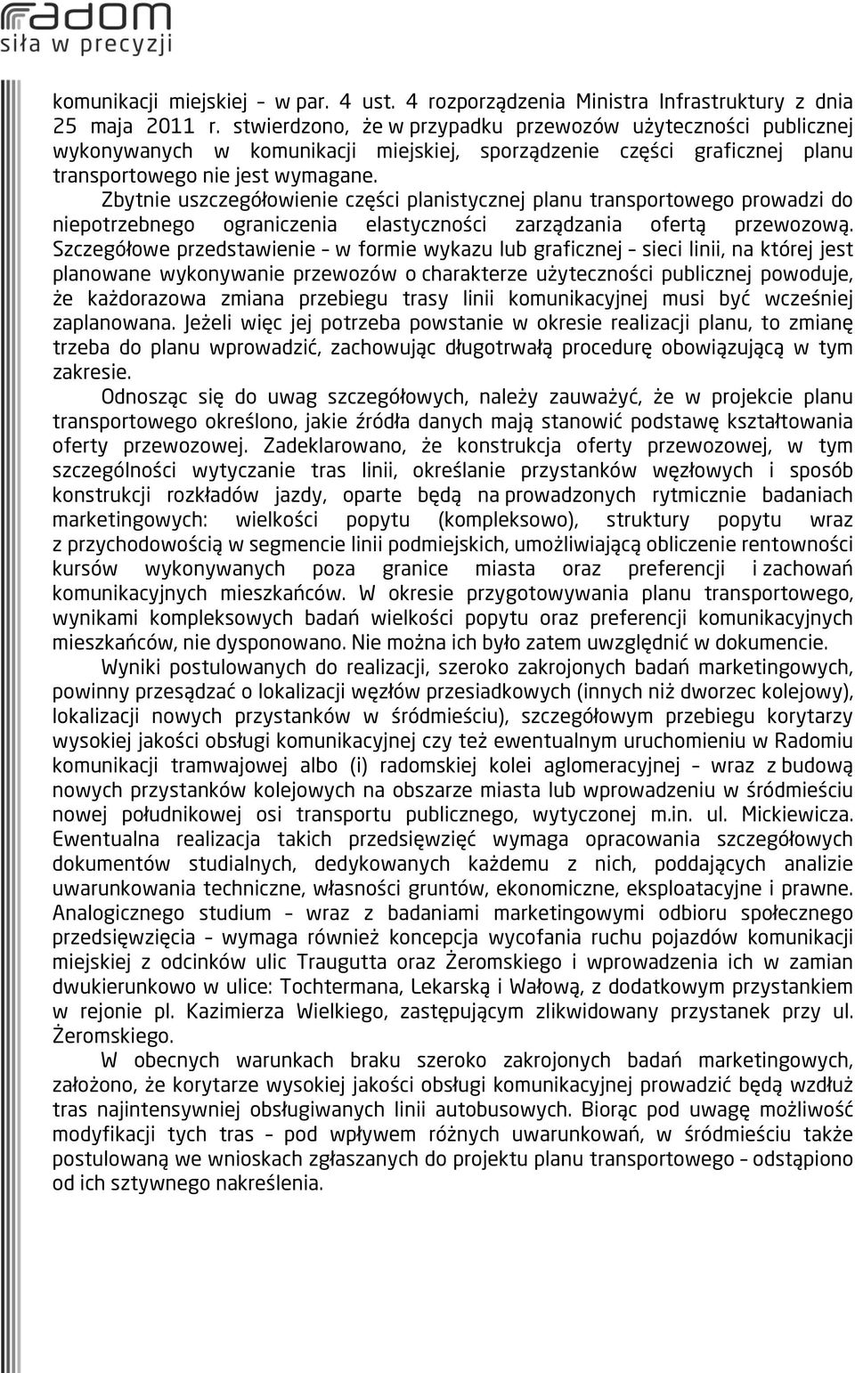 Zbytnie uszczegółowienie części planistycznej planu transportowego prowadzi do niepotrzebnego ograniczenia elastyczności zarządzania ofertą przewozową.