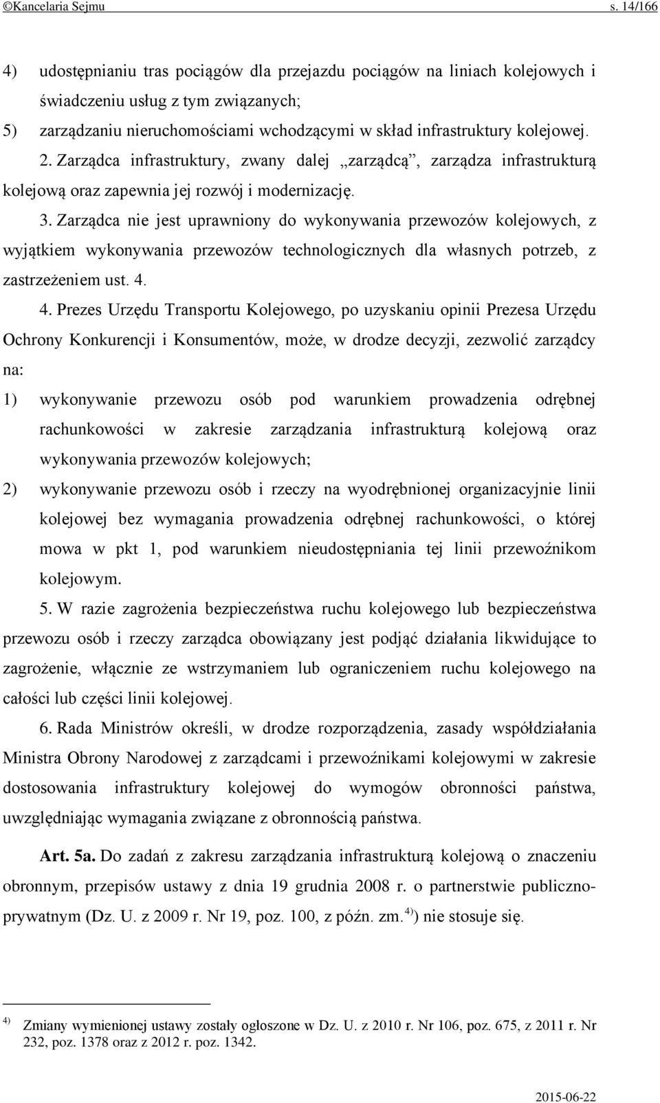 2. Zarządca infrastruktury, zwany dalej zarządcą, zarządza infrastrukturą kolejową oraz zapewnia jej rozwój i modernizację. 3.