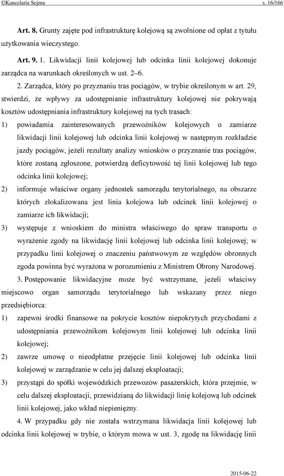 29, stwierdzi, że wpływy za udostępnianie infrastruktury kolejowej nie pokrywają kosztów udostępniania infrastruktury kolejowej na tych trasach: 1) powiadamia zainteresowanych przewoźników kolejowych