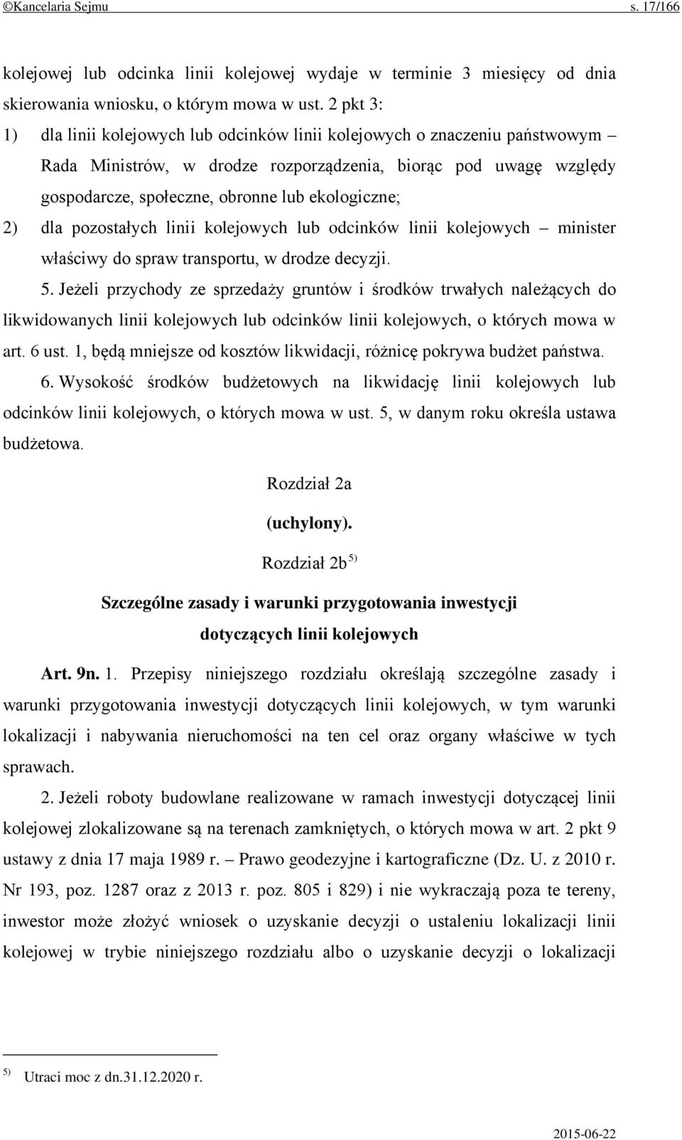 ekologiczne; 2) dla pozostałych linii kolejowych lub odcinków linii kolejowych minister właściwy do spraw transportu, w drodze decyzji. 5.