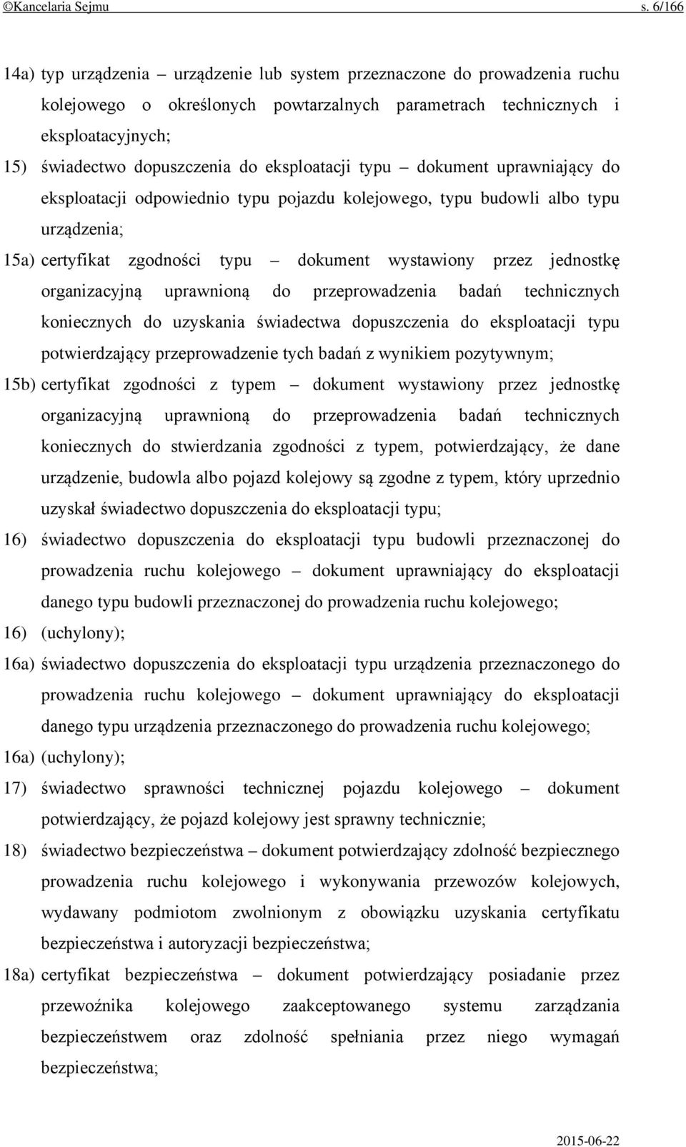 eksploatacji typu dokument uprawniający do eksploatacji odpowiednio typu pojazdu kolejowego, typu budowli albo typu urządzenia; 15a) certyfikat zgodności typu dokument wystawiony przez jednostkę