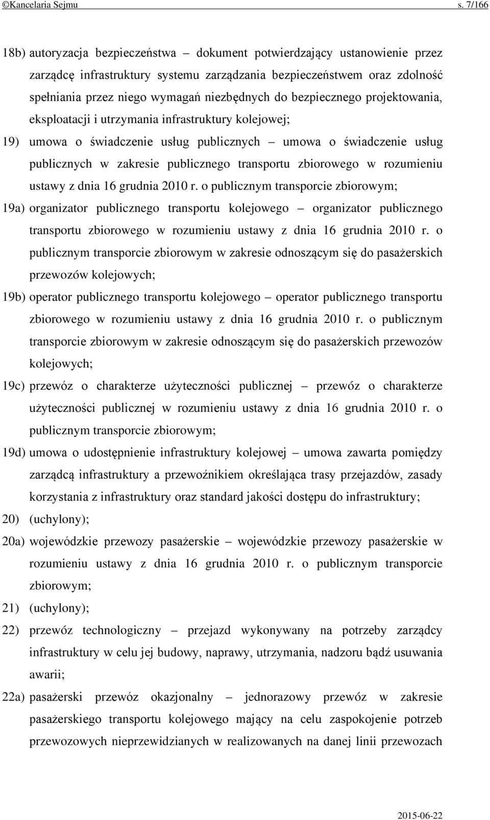 do bezpiecznego projektowania, eksploatacji i utrzymania infrastruktury kolejowej; 19) umowa o świadczenie usług publicznych umowa o świadczenie usług publicznych w zakresie publicznego transportu