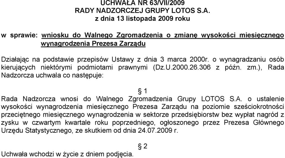 o wynagradzaniu osób kierujących niektórymi podmiotami prawnymi (Dz.U.2000.26.306 z późn. zm.), Rada Nadzorcza uchwala co następuje: 1 Rada Nadzorcza wnosi do Walnego Zgromadzenia Grupy LOTOS S.A.