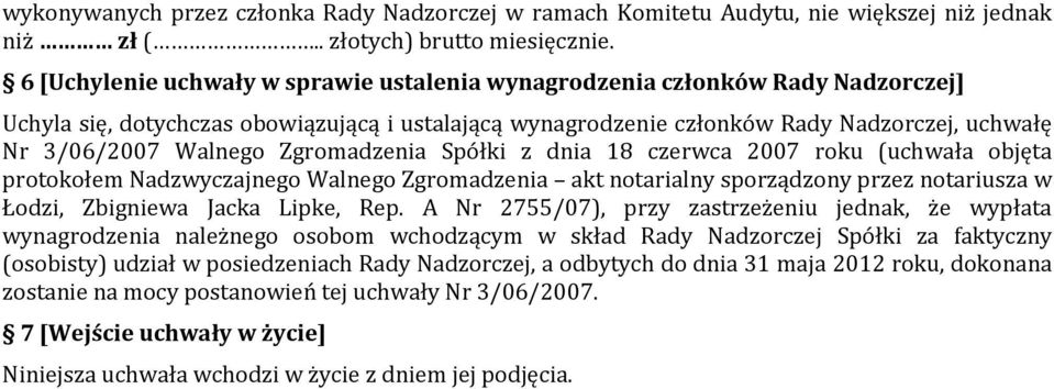 Zgromadzenia Spółki z dnia 18 czerwca 2007 roku (uchwała objęta protokołem Nadzwyczajnego Walnego Zgromadzenia akt notarialny sporządzony przez notariusza w Łodzi, Zbigniewa Jacka Lipke, Rep.