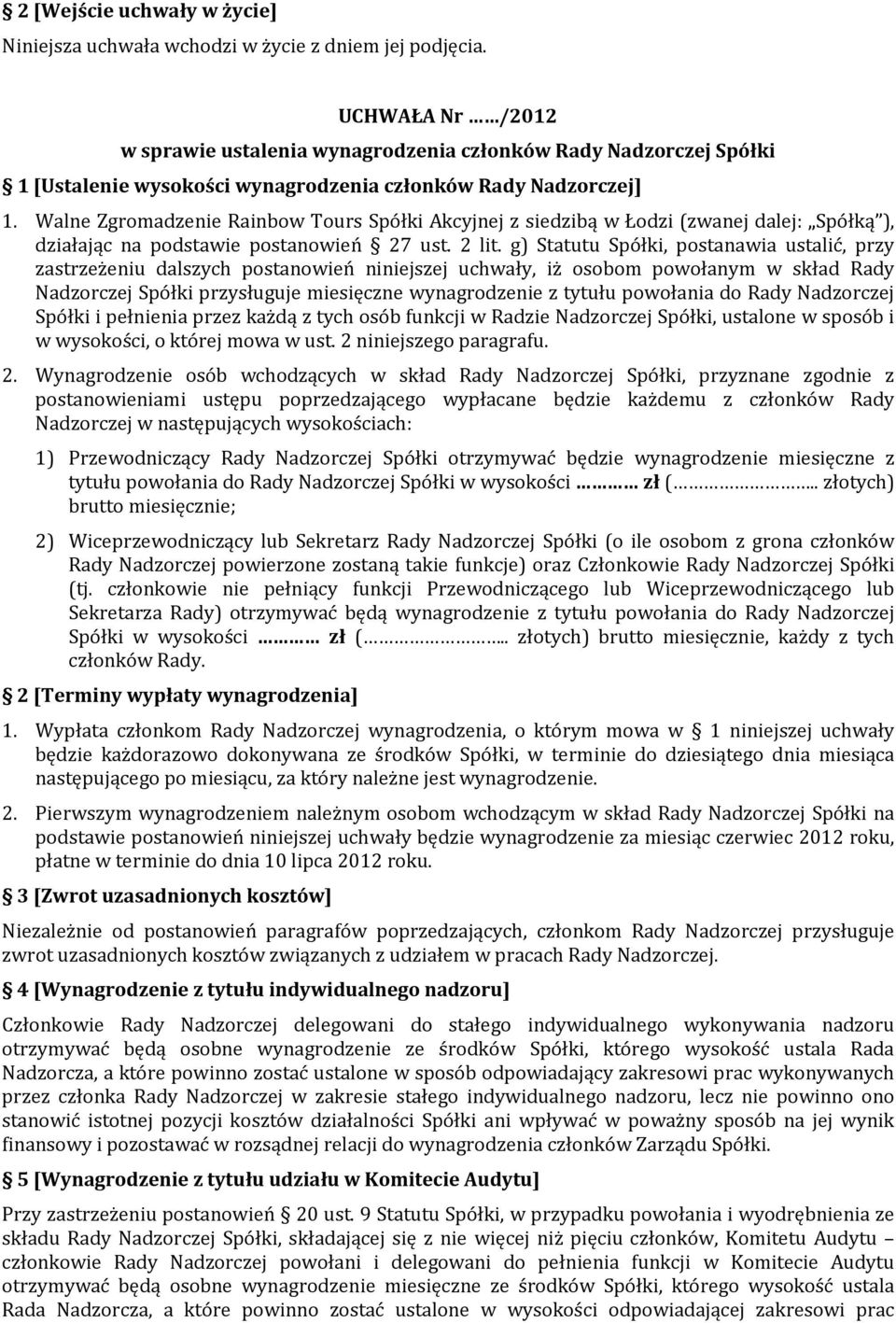 powołania do Rady Nadzorczej Spółki i pełnienia przez każdą z tych osób funkcji w Radzie Nadzorczej Spółki, ustalone w sposób i w wysokości, o której mowa w ust. 2 