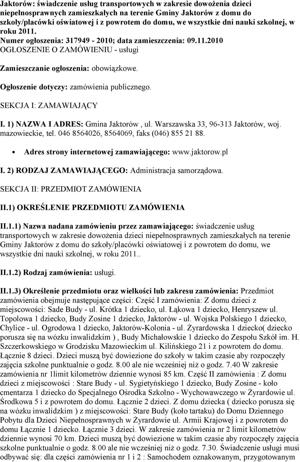 Ogłoszenie dotyczy: zamówienia publicznego. SEKCJA I: ZAMAWIAJĄCY I. 1) NAZWA I ADRES: Gmina Jaktorów, ul. Warszawska 33, 96-313 Jaktorów, woj. mazowieckie, tel.