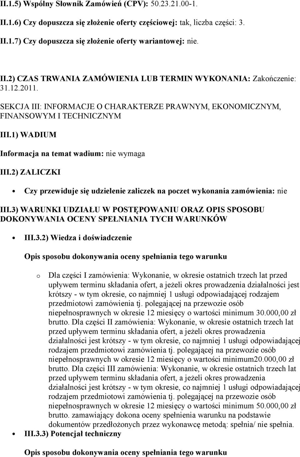 2) ZALICZKI Czy przewiduje się udzielenie zaliczek na poczet wykonania zamówienia: nie III.3)