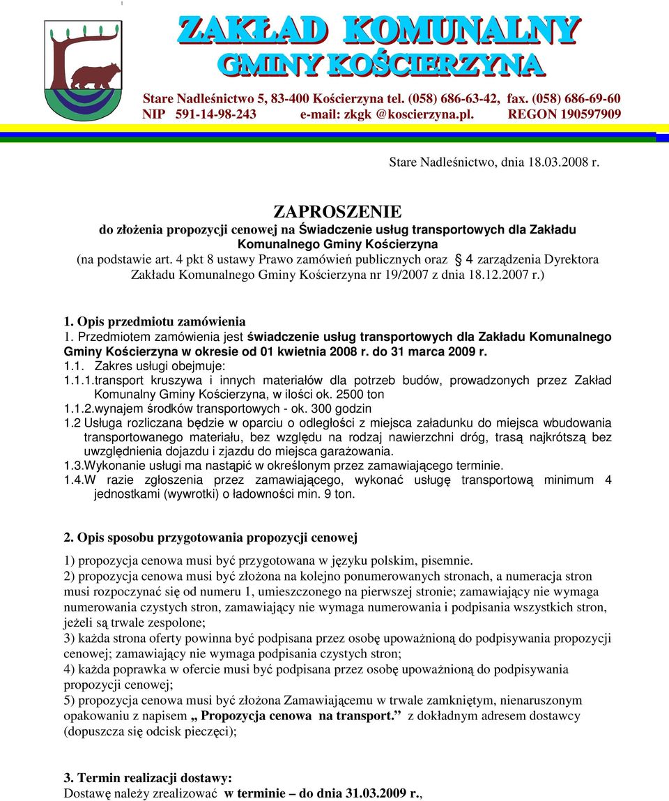 4 pkt 8 ustawy Prawo zamówień publicznych oraz 4 zarządzenia Dyrektora Zakładu Komunalnego Gminy Kościerzyna nr 19/2007 z dnia 18.12.2007 r.) 1. Opis przedmiotu zamówienia 1.