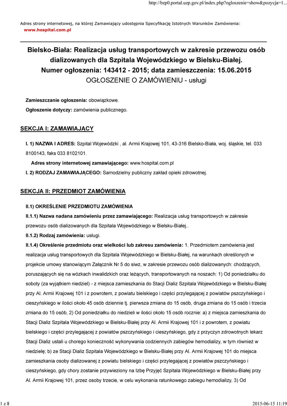 2015 OGŁOSZENIE O ZAMÓWIENIU - usługi Zamieszczanie ogłoszenia: obowiązkowe. Ogłoszenie dotyczy: zamówienia publicznego. SEKCJA I: ZAMAWIAJĄCY I. 1) NAZWA I ADRES: Szpital Wojewódzki, al.
