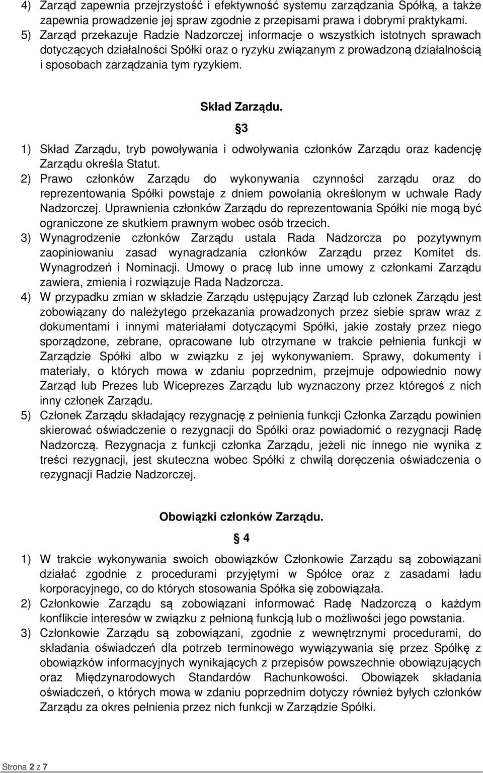 ryzykiem. Skład Zarządu. 3 1) Skład Zarządu, tryb powoływania i odwoływania członków Zarządu oraz kadencję Zarządu określa Statut.