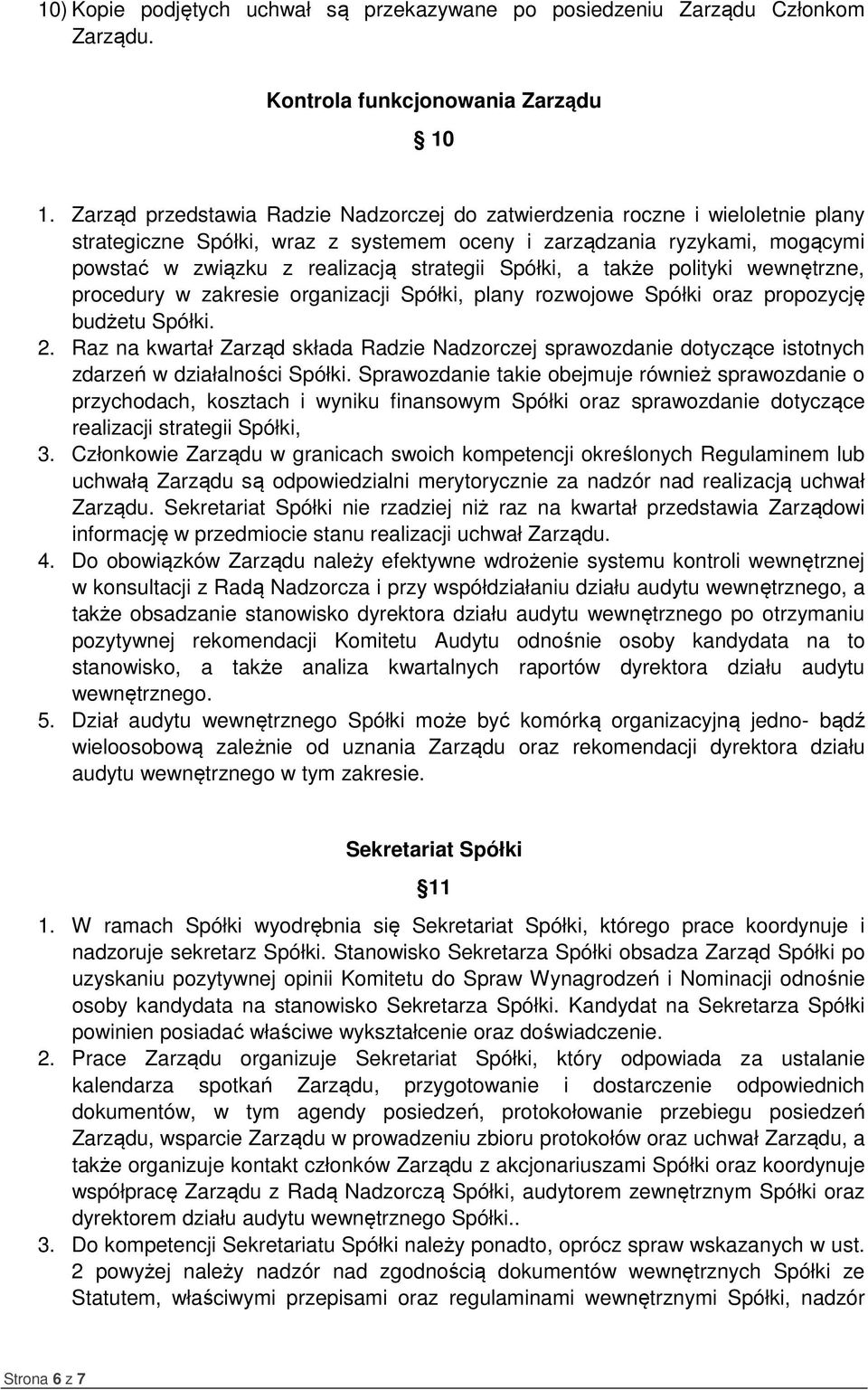 Spółki, a także polityki wewnętrzne, procedury w zakresie organizacji Spółki, plany rozwojowe Spółki oraz propozycję budżetu 2.