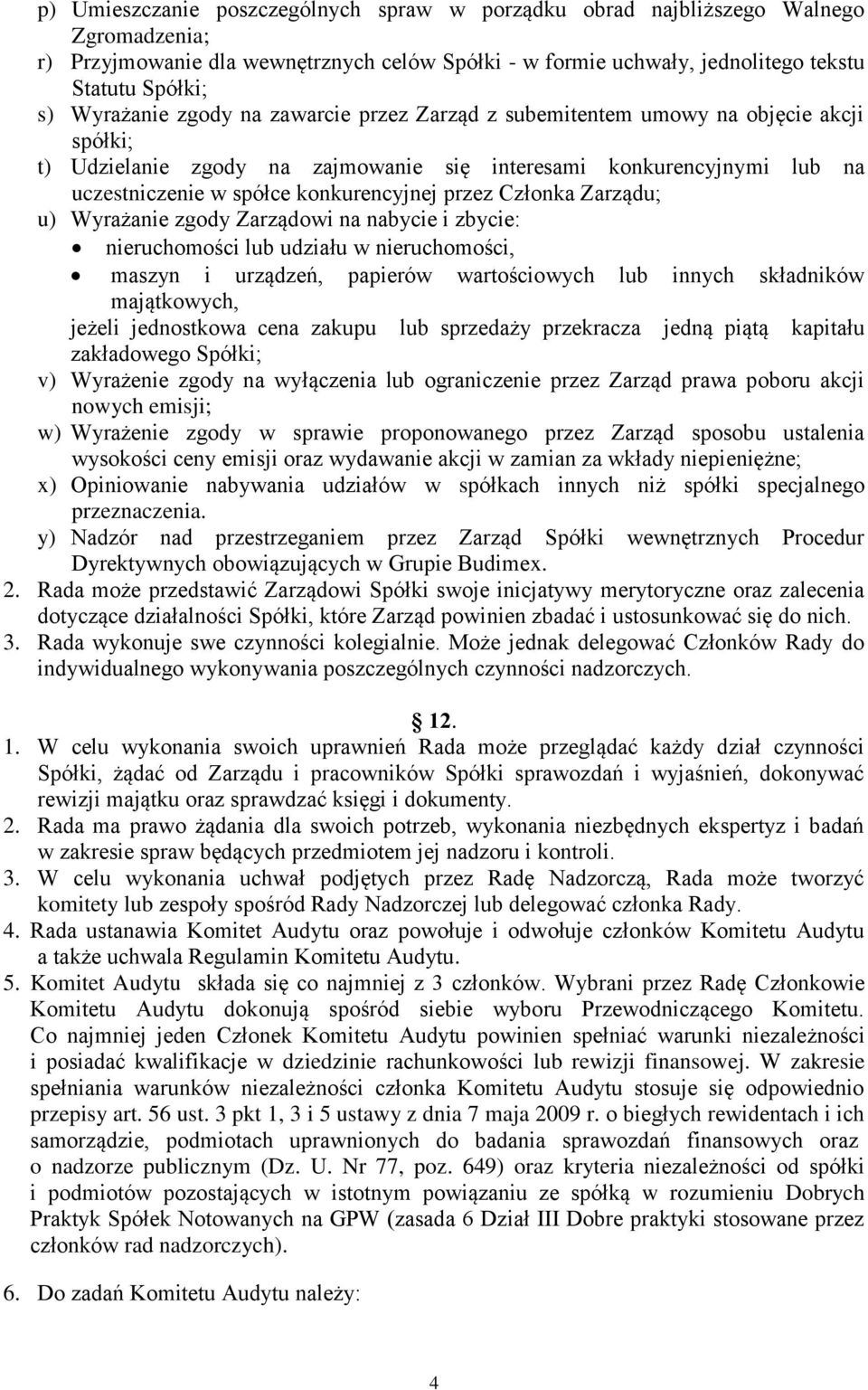 przez Członka Zarządu; u) Wyrażanie zgody Zarządowi na nabycie i zbycie: nieruchomości lub udziału w nieruchomości, maszyn i urządzeń, papierów wartościowych lub innych składników majątkowych, jeżeli