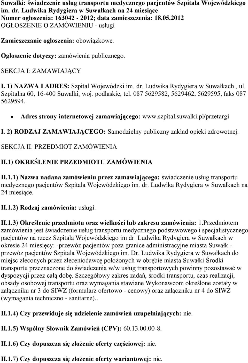 Ludwika Rydygiera w Suwałkach, ul. Szpitalna 60, 16-400 Suwałki, woj. podlaskie, tel. 087 5629582, 5629462, 5629595, faks 087 5629594. Adres strony internetowej zamawiającego: www.szpital.suwalki.