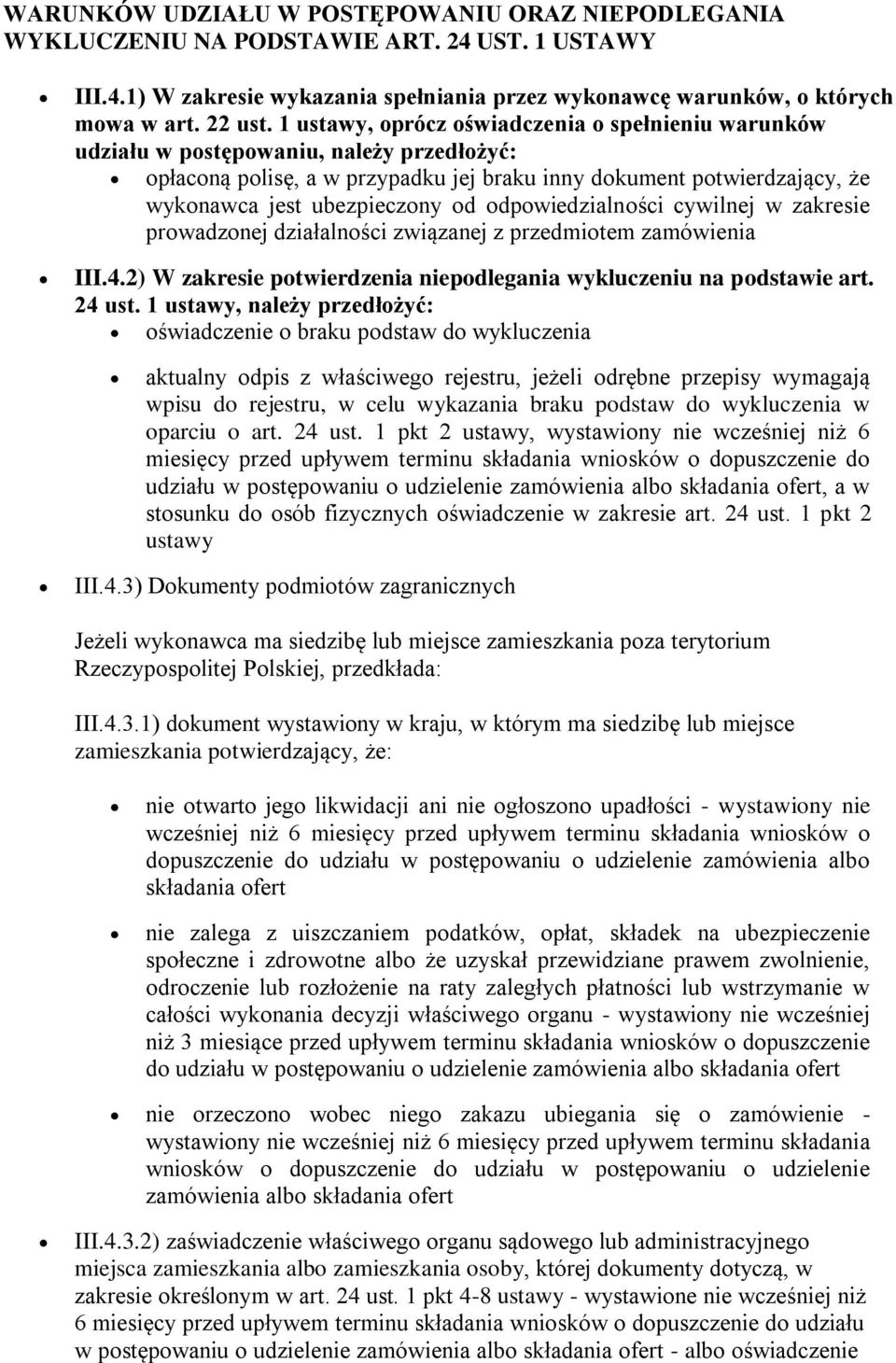 odpowiedzialności cywilnej w zakresie prowadzonej działalności związanej z przedmiotem zamówienia III.4.2) W zakresie potwierdzenia niepodlegania wykluczeniu na podstawie art. 24 ust.